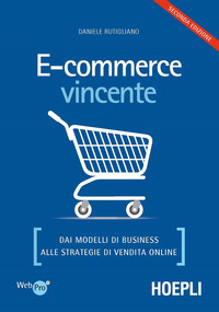 E-COMMERCE VINCENTE - DAI MODELLI DI BUSINESS ALLE STRATEGIE DI VENDITA ONLINE