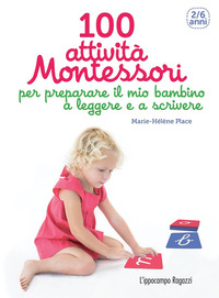 100 ATTIVITA\' MONTESSORI PER PREPARARE IL MIO BAMBINO A LEGGERE E A SCRIVERE