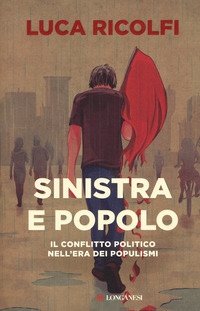SINISTRA E POPOLO - IL CONFLITTO POLITICO NELL\'ERA DEI POPULISMI