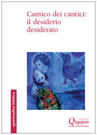 CANTICO DEI CANTICI - IL DESIDERIO DESIDERATO
