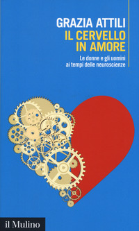 CERVELLO IN AMORE - LE DONNE E GLI UOMINI AI TEMPI DELLE NEUROSCIENZE