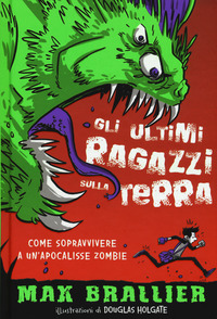 ULTIMI RAGAZZI SULLA TERRA - COME SOPRAVVIVERE A UN\'APOCALISSE ZOMBIE