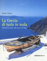 GRECIA DI ISOLA IN ISOLA - ORIZZONTI DI MARE SULLE TRACCE DI ULISSE