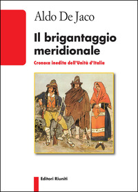 BRIGANTAGGIO MERIDIONALE - CRONACA INEDITA DELL\'UNITA\' D\'ITALIA