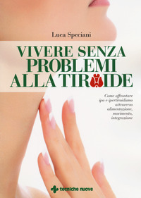 VIVERE SENZA PROBLEMI ALLA TIROIDE