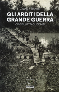 ARDITI DELLA GRANDE GUERRA - ORIGINI BATTAGLIE E MITI