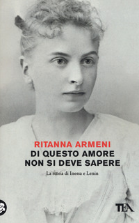 DI QUESTO AMORE NON SI DEVE SAPERE - LA STORIA DI INESSA E LENIN