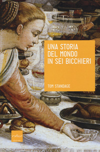 STORIA DEL MONDO IN SEI BICCHIERI