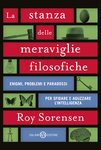STANZA DELLE MERAVIGLIE FILOSOFICHE - ENIGMI PROBLEMI E PARADOSSI PER SFIDARE E AGUZZARE