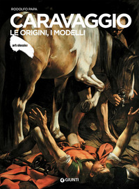 CARAVAGGIO LE ORIGINI I MODELLI - ARTDOSSIER 264