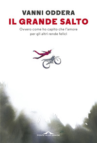GRANDE SALTO - OVVERO COME HO CAPITO CHE L\'AMORE PER GLI ALTRI RENDE FELICI