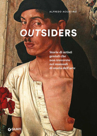 OUTSIDERS - STORIE DI ARTISTI GENIALI CHE NON TROVERETE NEI MANUALI DI STORIA DELL\'ARTE