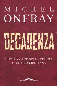 DECADENZA - VITA E MORTE DELLA CIVILTA\' GIUDAICO CRISTIANA