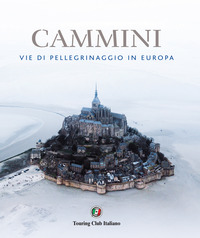 CAMMINI - VIE DI PELLEGRINAGGIO IN EUROPA