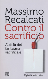 CONTRO IL SACRIFICIO - AL DI LA\' DEL FANTASMA SACRIFICALE