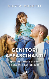 GENITORI AFFASCINANTI - CAPACI DI PARLARE AL CUORE E ASCOLTARE CON GLI OCCHI