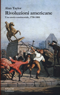 RIVOLUZIONI AMERICANE - UNA STORIA CONTINENTALE 1750 - 1804