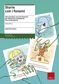 STORIE CON I FONEMI 2 - ALTRE ATTIVITA\' E RACCONTI ILLUSTRATI PER ALLENARE LE COMPETENZE FONO