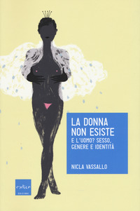 DONNA NON ESISTE E L\'UOMO ? - SESSO GENERE E IDENTITA\'