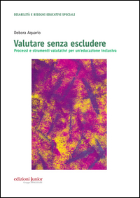 VALUTARE SENZA ESCLUDERE - PROCESSI E STRUMENTI VALUTATIVI PER UN\'EDUCAZIONE INCLUSIVA
