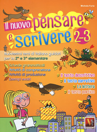 NUOVO PENSARE E SCRIVERE 2-3. NUOVISSIMI TEMI DI ITALIANO GUIDATI PER LA 2° E 3° ELEM.