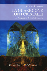 GUARIGIONE CON I CRISTALLI - USI TERAPEUTICI DI CRISTALLI E PIETRE