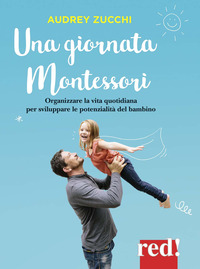 GIORNATA MONTESSORI - ORGANIZZARE LA VITA QUOTIDIANA PER SVILUPPARE LE POTENZIALITA\' DEL BAMBINO