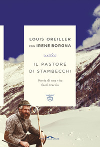 PASTORE DI STAMBECCHI - STORIA DI UNA VITA FUORI TRACCIA