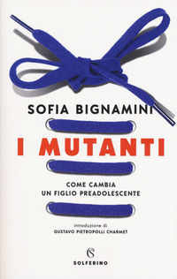 MUTANTI - COME CAMBIA UN FIGLIO PREADOLESCENTE