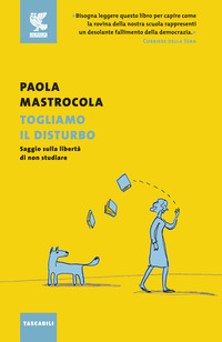 TOGLIAMO IL DISTURBO - SAGGIO SULLA LIBERTA\' DI NON STUDIARE