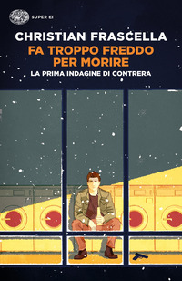 FA TROPPO FREDDO PER MORIRE - LA PRIMA INDAGINE DI CONTRERA