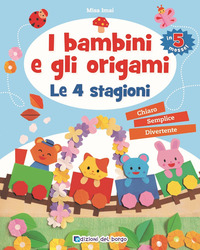 BAMBINI E GLI ORIGAMI. LE 4 STAGIONI. ED. A COLORI