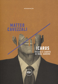 ICARUS - ASCESA E CADUTA DI RAUL GARDINI