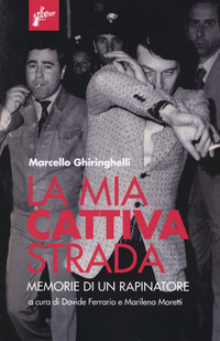 MIA CATTIVA STRADA - MEMORIE DI UN RAPINATORE
