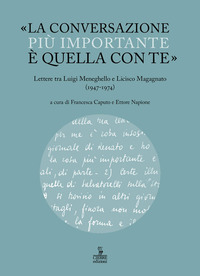 MA LA CONVERSAZIONE PIU\' IMPORTANTE E\' QUELLA CON TE - LETTERE TRA LUIGI MENEGHELLO E LICISCO