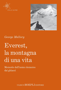 EVEREST LA MONTAGNA DI UNA VITA - MEMORIE DELL\'UOMO RIEMERSO DAI GHIACCI