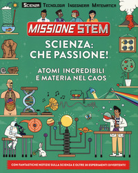 SCIENZA CHE PASSIONE ! - ATOMI INCREDIBILI E MATERIA NEL CAOS