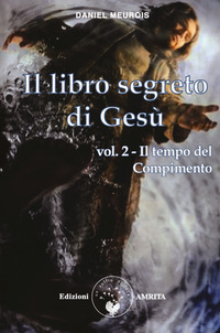 LIBRO SEGRETO DI GESU\' 2 - IL TEMPO DEL COMPIMENTO