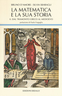 MATEMATICA E LA SUA STORIA 2 - DAL TRAMONTO GRECO AL MEDIOEVO