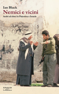 NEMICI E VICINI - ARABI ED EBREI IN PALESTINA E ISRAELE