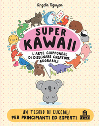 SUPER KAWAII - L\'ARTE GIAPPONESE DI DISEGNARE CREATURE ADORABILI