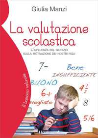 VALUTAZIONE SCOLASTICA - L\'INFLUENZA DEL GIUDIZIO SULLA MOTIVAZIONE DEI NOSTRI FIGLI