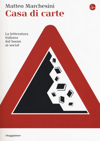 CASA DI CARTE - LA LETTERATURA ITALIANA DAL BOOM AI SOCIAL