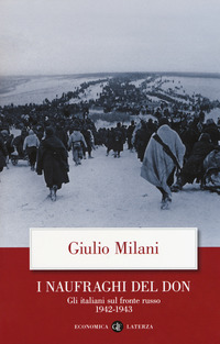 NAUFRAGHI DEL DON - GLI ITALIANI SUL FRONTE RUSSO 1942 - 1943