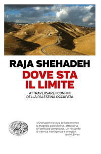 DOVE STA IL LIMITE - ATTRAVERSARE I CONFINI DELLA PALESTINA OCCUPATA