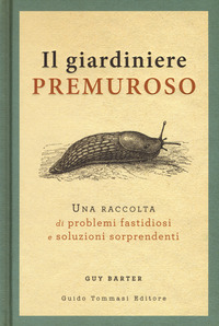 GIARDINIERE PREMUROSO - UNA RACCOLTA DI PROBLEMI FASTIDIOSI E SOLUZIONI SORPRENDENTI