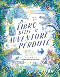 LIBRO DELLE AVVENTURE PERDUTE - I TACCUINI RITROVATI DI UN IGNOTO AVVENTURIERO