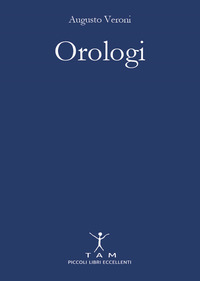 OROLOGI - BREVE E APPASSIONANTE STORIA DELLE MACCHINE DEL TEMPO TRA DESIGN E INNOVAZIONE TECN.