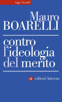 CONTRO L\'IDEOLOGIA DEL MERITO