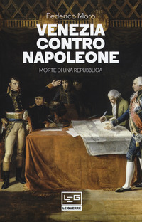 VENEZIA CONTRO NAPOLEONE - MORTE DI UNA REPUBBLICA